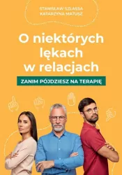 O niektórych lękach w relacjach. Zanim pójdziesz na terapię