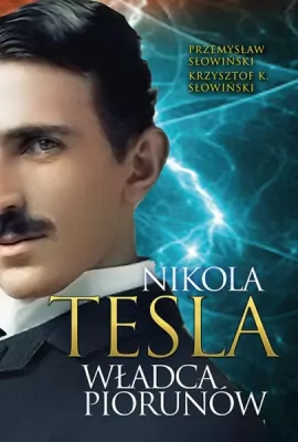 Nikola Tesla. Władca piorunów
