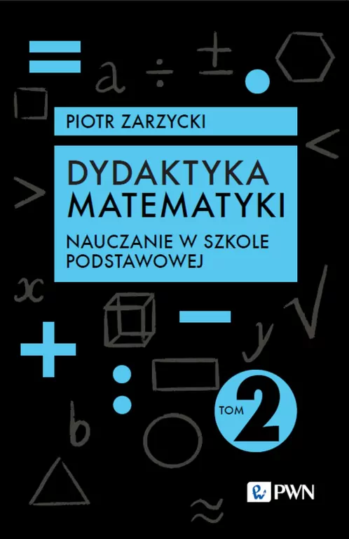 Dydaktyka matematyki. Nauczanie w szkole podstawowej - tantis.pl