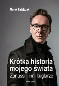 Krótka historia mojego świata. Zanussi i inni.. - tantis.pl