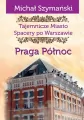 Praga Północ. Tajemnicze miasto. Spacery po Warszawie. Tom 5 - tantis.pl