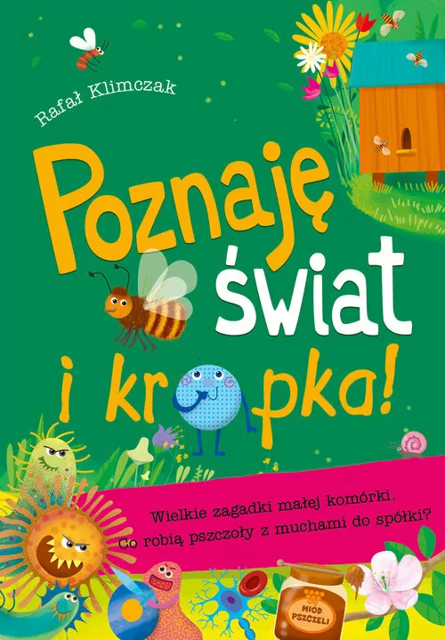 Wielkie zagadki małej komórki. Co robią pszczoły z muchami do spółki. Poznaję świat i kropka! - tantis.pl