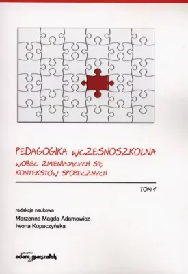 Pedagogika wczesnoszkolna wobec zmieniających się kontekstów społecznych. Tom 1