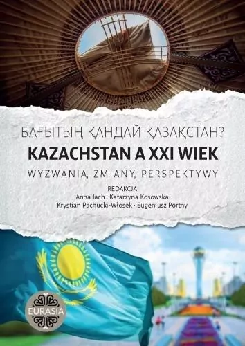 Kazachstan a XXI wiek. Wyzwania, zmiany, perspekty - tantis.pl