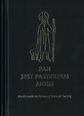 Pan jest moim Pasterzem. Modlitewnik do Pierwszej Komunii Świętej