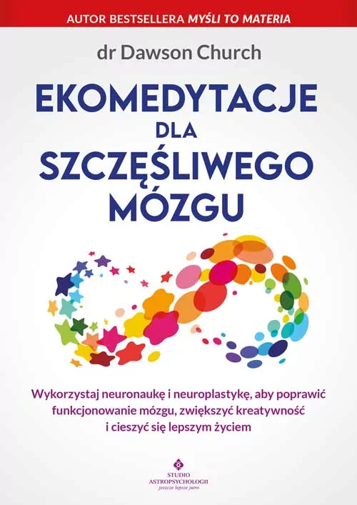 Ekomedytacje dla szczęśliwego mózgu. Wykorzystaj neuronaukę i neuroplastykę, aby poprawić funkcjonowanie mózgu, zwiększyć kreatywność i cieszyć się lepszym życiem - tantis.pl