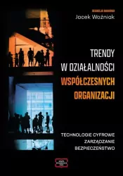 Trendy w działalności współczesnych organizacji. Technologie cyfrowe, zarządzanie, bezpieczeństwo