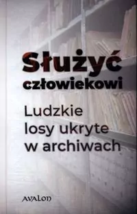 Służyć człowiekowi. Ludzkie losy ukryte... - tantis.pl