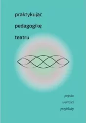 Praktykując pedagogikę teatru