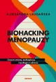 Biohacking menopauzy. Zrozum zmianę, zaakceptuj ją - tantis.pl