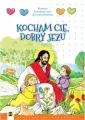 Kocham Cię, dobry Jezu. Pomoce katechetyczne dla sześciolatków - tantis.pl