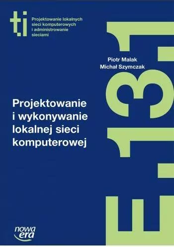 Technik informatyk. Projektowanie i wykonywanie lokalnej sieci komputerowej. E.13.1 - tantis.pl