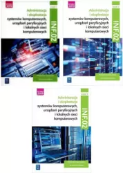 Pakiet: INF.02. Część 1-3. Administracja i eksploatacja systemów komputerowych, urządzeń peryferyjnych i lokalnych sieci komputerowych. Podręczniki do nauki zawodu technik informatyk