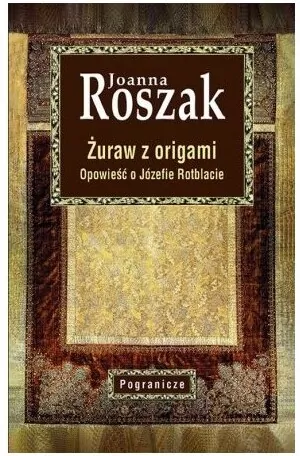 Żuraw z origami. Opowieść o Józefie Rotblacie - tantis.pl