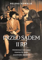 Przed sądem II RP. Przebiegłe kochanki, pospolite zbiry, zazdrośni mężowie