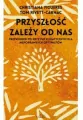 Przyszłość zależy od nas. Przewodnik po kryzysie klimatycznym dla niepoprawnych optymistów. Seria z morświnem - tantis.pl