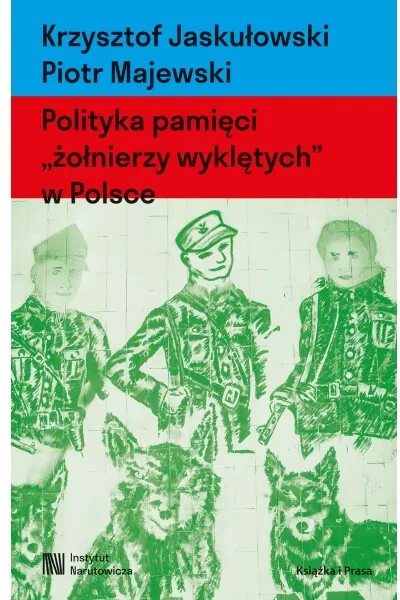 Polityka pamięci "żołnierzy wyklętych" w Polsce. Nacjonalizm autorytarny, hegemonia i emocje - tantis.pl