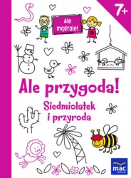 Ale przygoda! Siedmiolatek i przyroda. Ale mądrale!