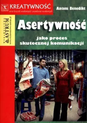 Asertywność jako proces skutecznej komunikacji