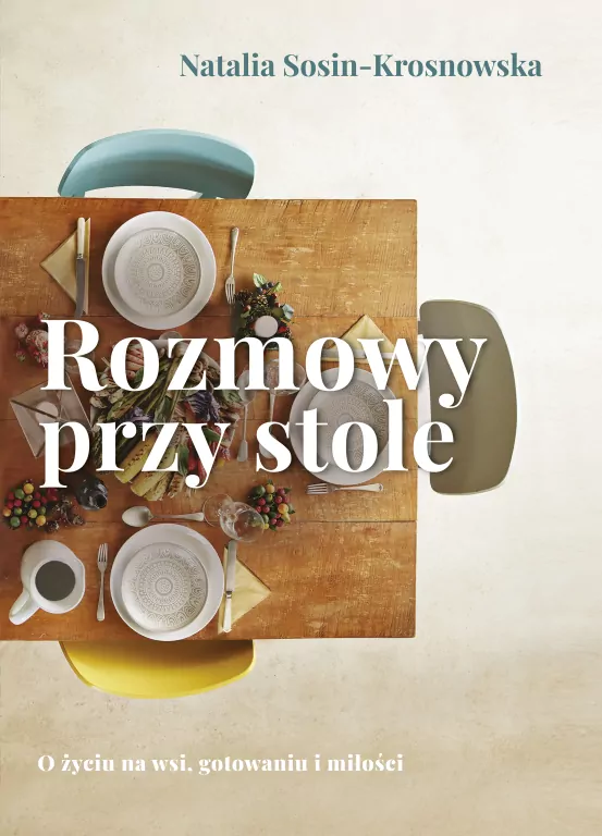 Rozmowy przy stole. O życiu na wsi, gotowaniu i miłości - tantis.pl