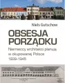 Obsesja porządku. Niemieccy architekci planują w okupowanej Polsce 1939-1945 - tantis.pl