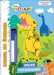 Lubię dinozaury. Wielkie poszukiwania Zadania do ścierania cz. 2