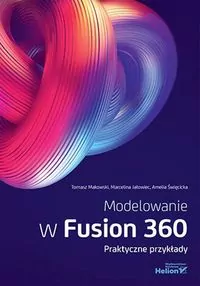 Modelowanie w Fusion 360. Praktyczne przykłady - tantis.pl