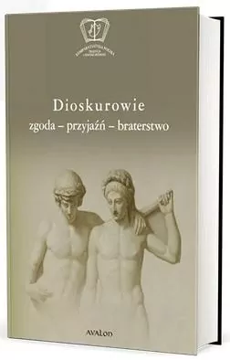 Dioskurowie. Zgoda-przyjaźń-braterstwo - tantis.pl