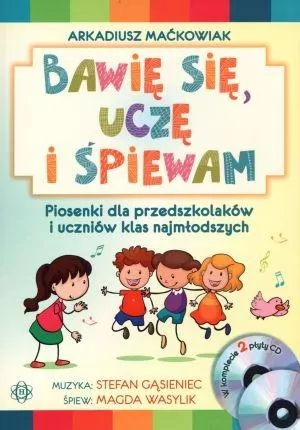 Bawię się, uczę i śpiewam. Piosenki dla przedszkolaków i uczniów klas najmłodszych - tantis.pl