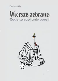 Wiersze zebrane. Życie to zabijanie poezji - tantis.pl