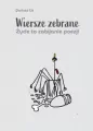 Wiersze zebrane. Życie to zabijanie poezji - tantis.pl