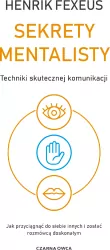 Sekrety mentalisty. Techniki skutecznej komunikacji. Jak przyciągnąć do siebie innych i zostać rozmówcą doskonałym
