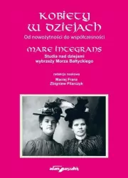Kobiety w dziejach Od nowożytności do współczesności.Mare Integrans.Studia nad dziejami wybrzeży Mor