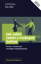 Jak sobie radzić z trudnymi ludźmi. Droga do sukcesu