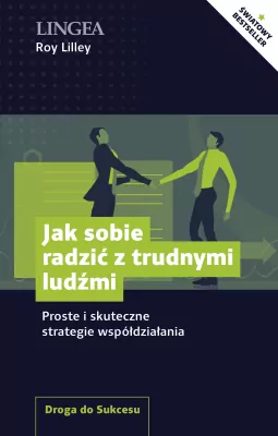 Jak sobie radzić z trudnymi ludźmi. Droga do sukcesu