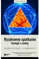 Ryzykowne spotkanie teologii z nauką - tantis.pl