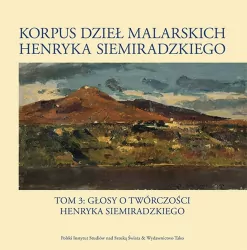 Korpus dzieł malarskich Henryka Siemiradzkiego. Głosy o twórczości Henryka Siemiradzkiego. Tom 3