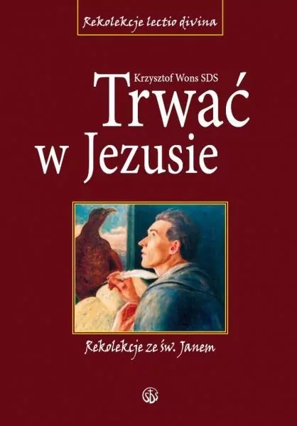 Trwać w Jezusie. Rekolekcje ze św. Janem - tantis.pl