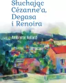 Słuchając Cezanne`a, Degasa i Renoira - tantis.pl