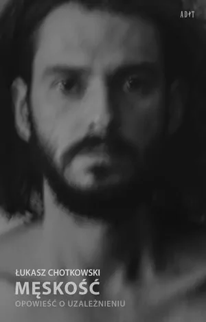 Męskość. Opowieść o uzależnieniu - tantis.pl