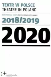 Teatr w Polsce 2020. Dokumentacja sezonu 2018/2019