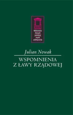 Wspomnienia z ławy rządowej. Biblioteka klasyki polskiej myśli politycznej