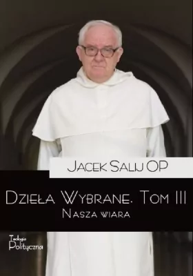 Dzieła Wybrane. Tom 3 Nasza wiara