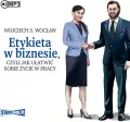 Etykieta w biznesie, czyli jak ułatwić sobie życie. Audiobook - tantis.pl