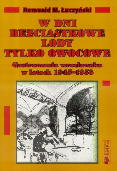 W dni bezciastkowe lody tylko owocowe, Gastronomia wrocławska w latach 1945-1956 - tantis.pl