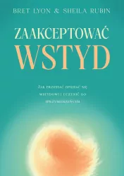 Zaakceptować wstyd. Jak przestać opierać się...