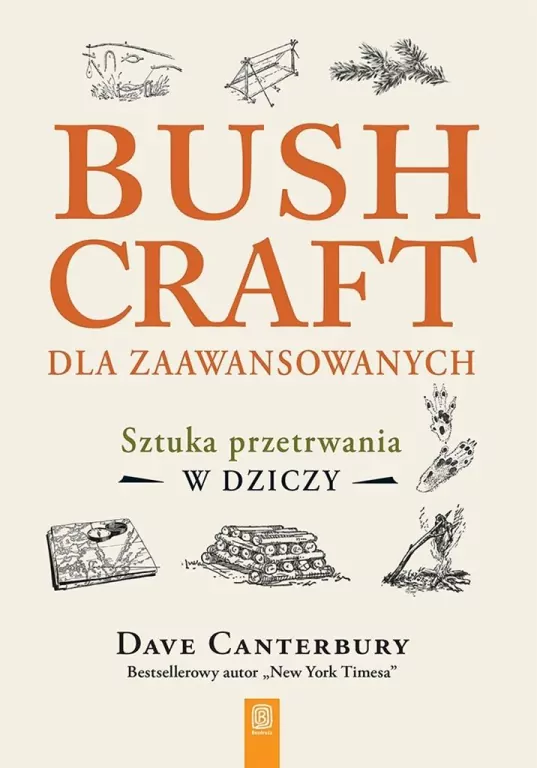 Bushcraft dla zaawansowanych. Sztuka przetrwania.. - tantis.pl