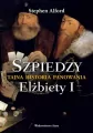 Szpiedzy. Tajna historia panowania Elżbiety I - tantis.pl