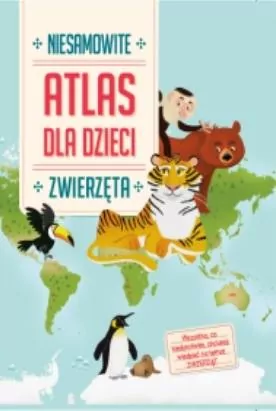 Niesamowite zwierzęta. Atlas dla dzieci - tantis.pl