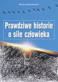Prawdziwe historie o sile człowieka - tantis.pl